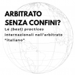 Arbitrato senza confini? Le (best) practices internazionali nell´ arbitrato 